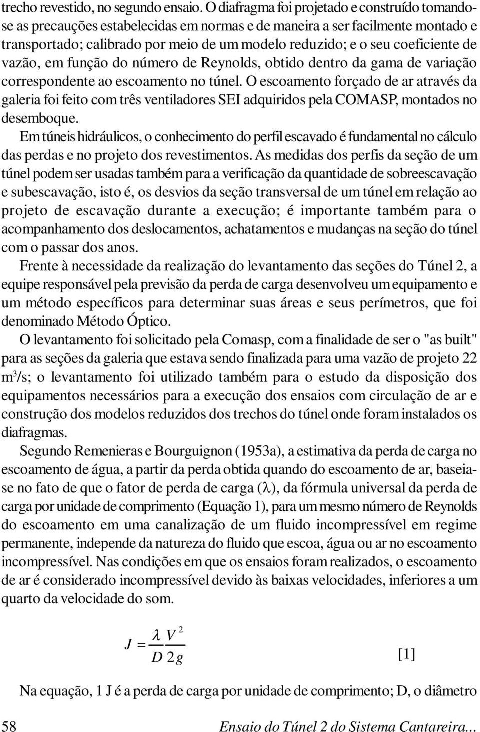 coeficiente de vazão, em função do número de Reynolds, obtido dentro da gama de variação correspondente ao escoamento no túnel.