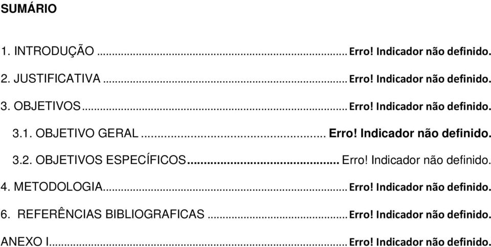 OBJETVOS ESPECÍFCOS... Erro! ndicador não definido. 4. METODOLOGA... Erro! ndicador não definido. 6.