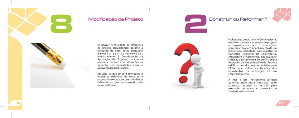 Ressata-se que só será concedido o Habite-se definitivo da obra se o projeto for executado correspondendo fiemente ao que foi aprovado pea municipaidade. 2Construir ou Reformar?