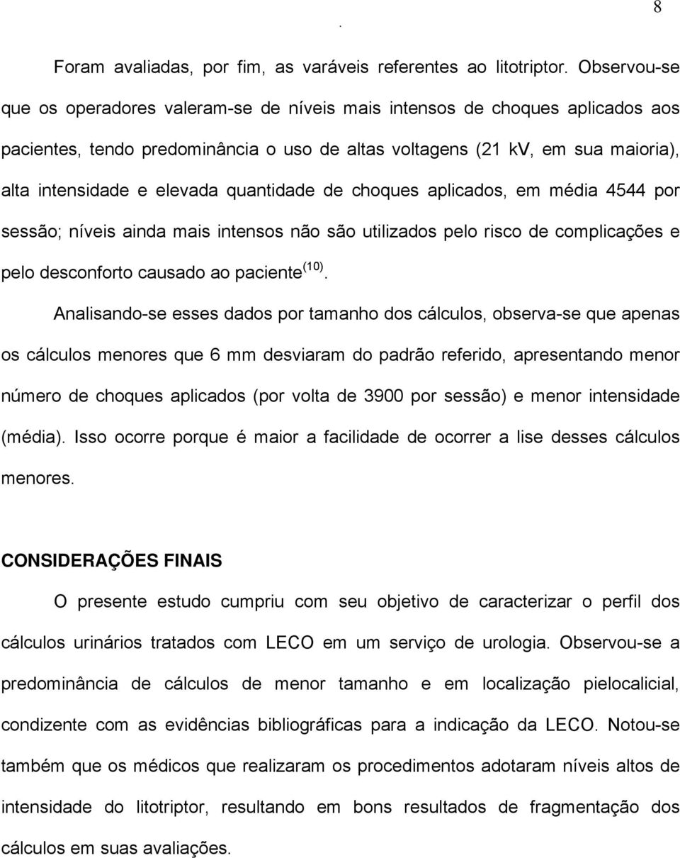 quantidade de choques aplicados, em média 4544 por sessão; níveis ainda mais intensos não são utilizados pelo risco de complicações e pelo desconforto causado ao paciente (10).