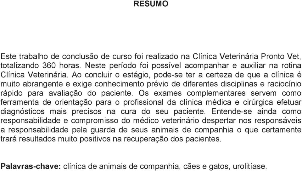 Os exames complementares servem como ferramenta de orientação para o profissional da clínica médica e cirúrgica efetuar diagnósticos mais precisos na cura do seu paciente.