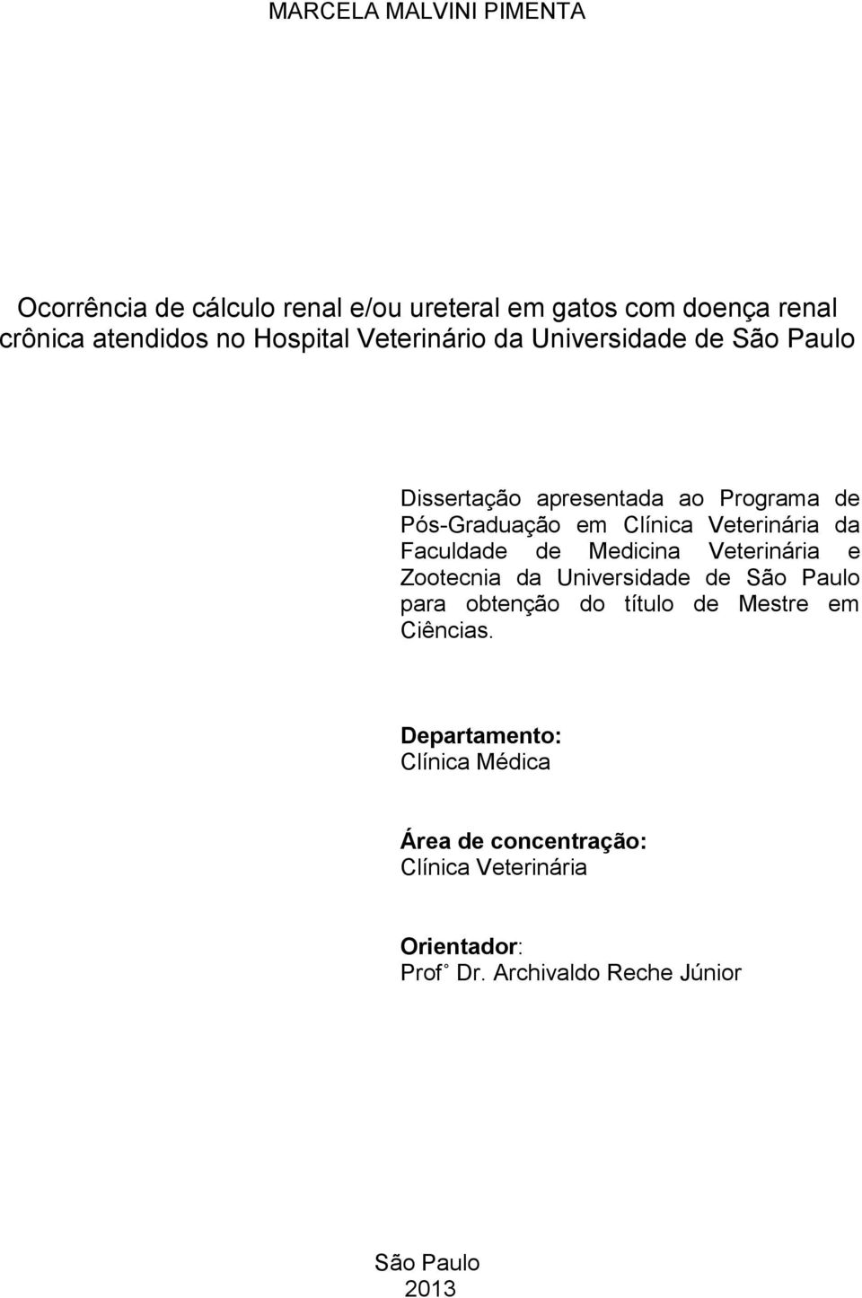 Faculdade de Medicina Veterinária e Zootecnia da Universidade de São Paulo para obtenção do título de Mestre em Ciências.