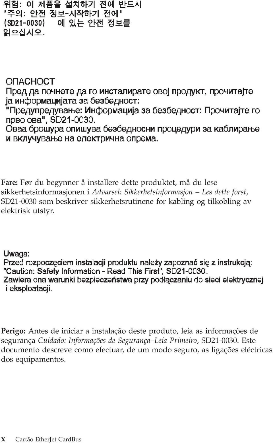 Perigo: Antes de iniciar a instalação deste produto, leia as informações de segurança Cuidado: Informações de Segurança Leia