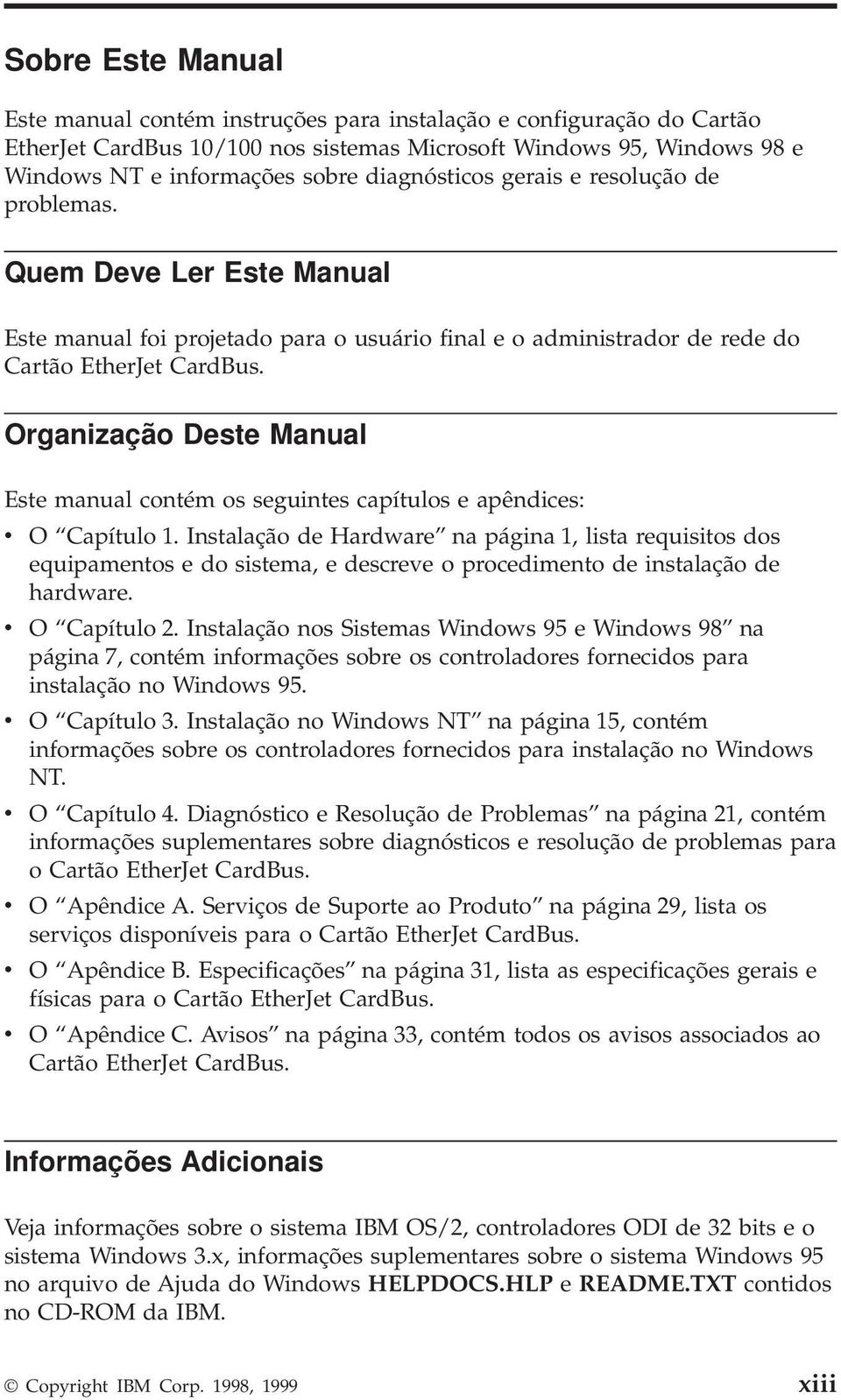 Organização Deste Manual Este manual contém os seguintes capítulos e apêndices: v O Capítulo 1.