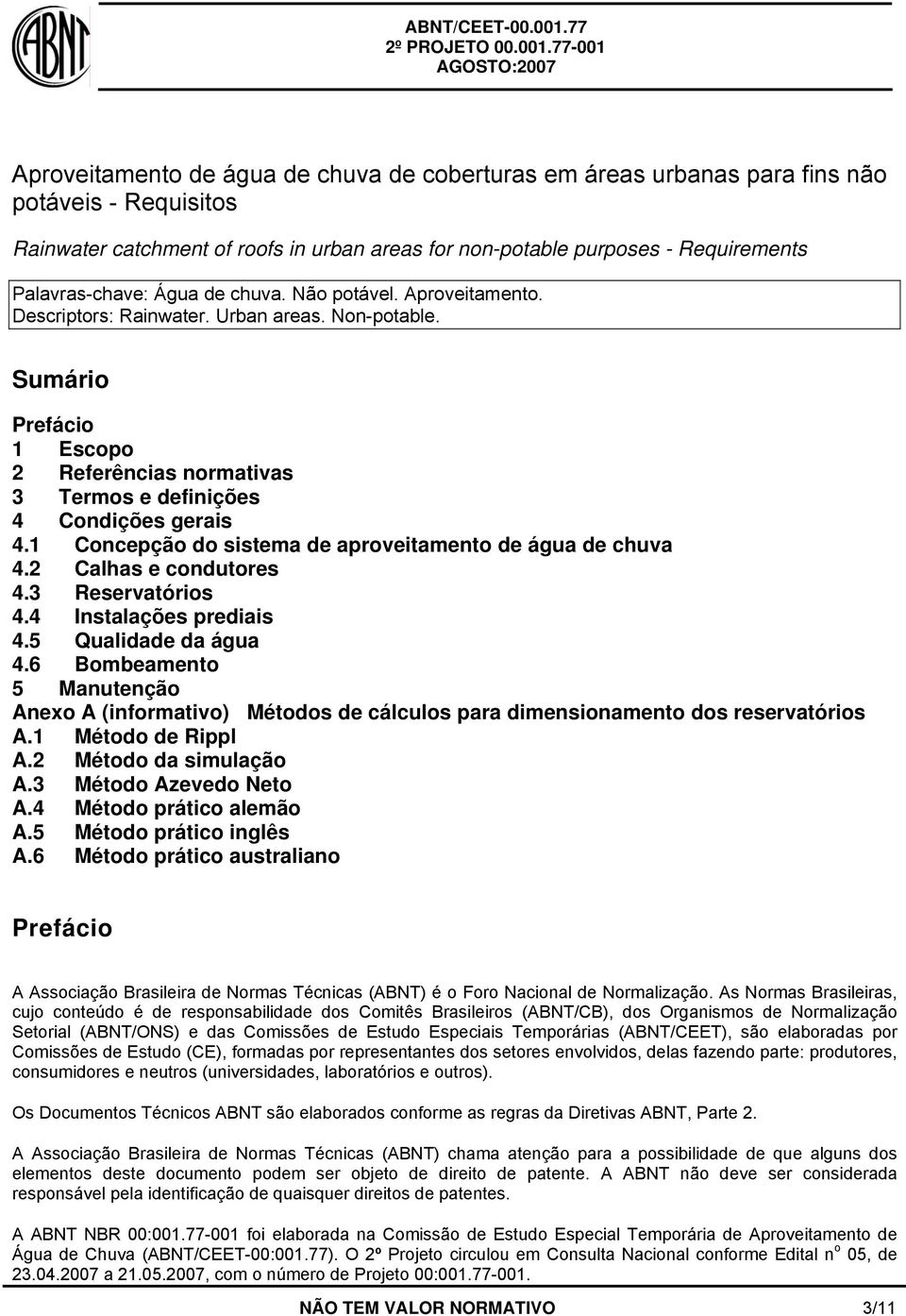 1 Concepção do sistema de aproveitamento de água de chuva 4.2 Calhas e condutores 4.3 Reservatórios 4.4 Instalações prediais 4.5 Qualidade da água 4.