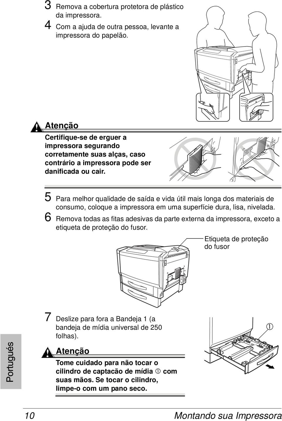 5 Para melhor qualidade de saída e vida útil mais longa dos materiais de consumo, coloque a impressora em uma superfície dura, lisa, nivelada.