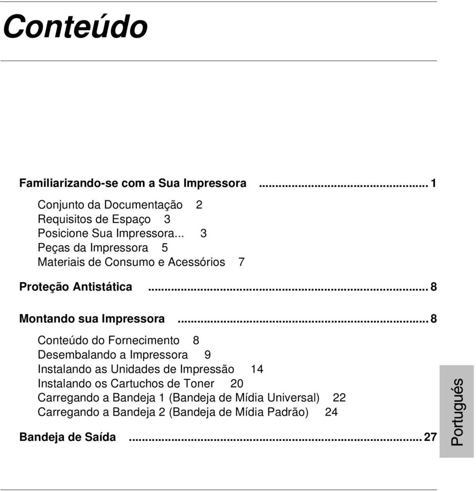 .. 8 Conteúdo do Fornecimento 8 Desembalando a Impressora 9 Instalando as Unidades de Impressão 14 Instalando os Cartuchos de