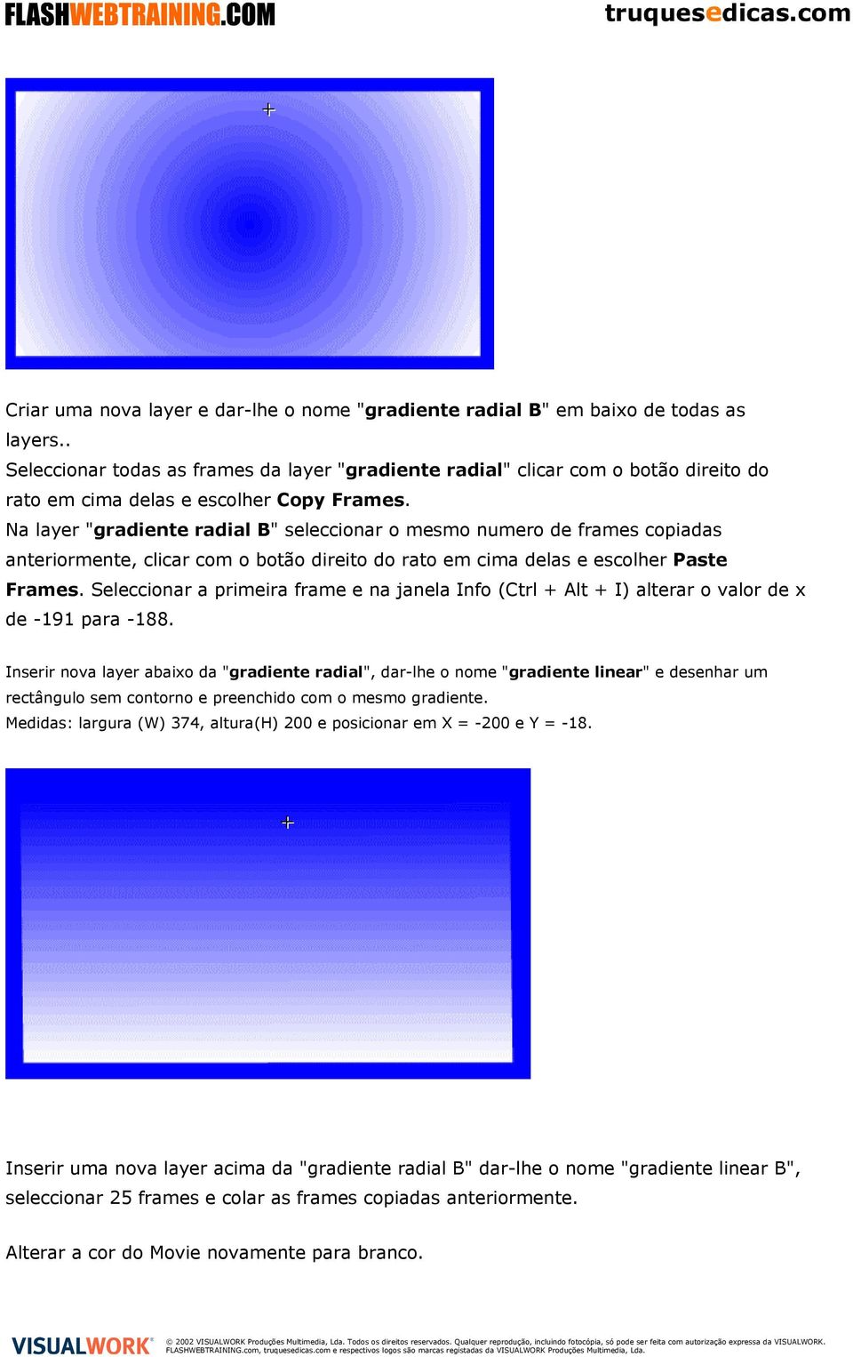 Na layer "gradiente radial B" seleccionar o mesmo numero de frames copiadas anteriormente, clicar com o botão direito do rato em cima delas e escolher Paste Frames.