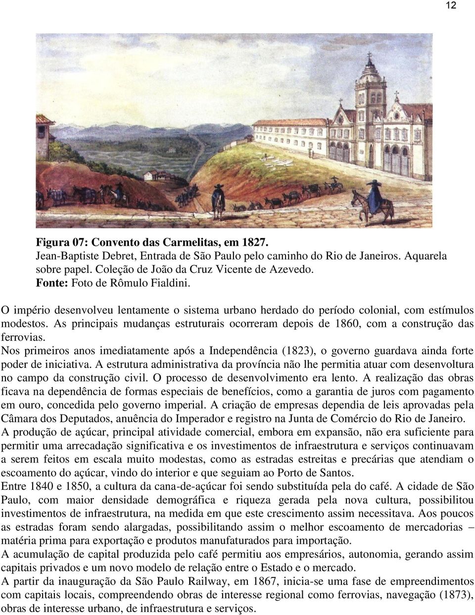 As principais mudanças estruturais ocorreram depois de 1860, com a construção das ferrovias.