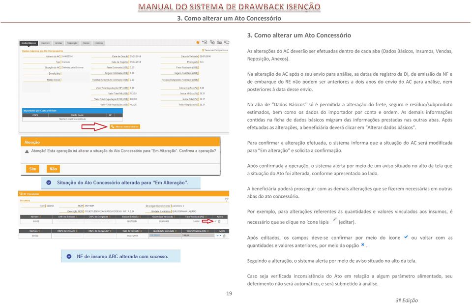 data desse envio. Na aba de Dados Básicos só é permitida a alteração do frete, seguro e resíduo/subproduto estimados, bem como os dados do importador por conta e ordem.