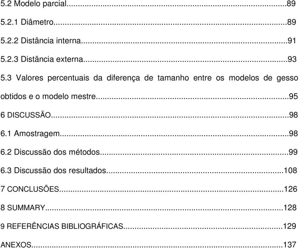 3 Valores percentuais da diferença de tamanho entre os modelos de gesso obtidos e o modelo mestre.