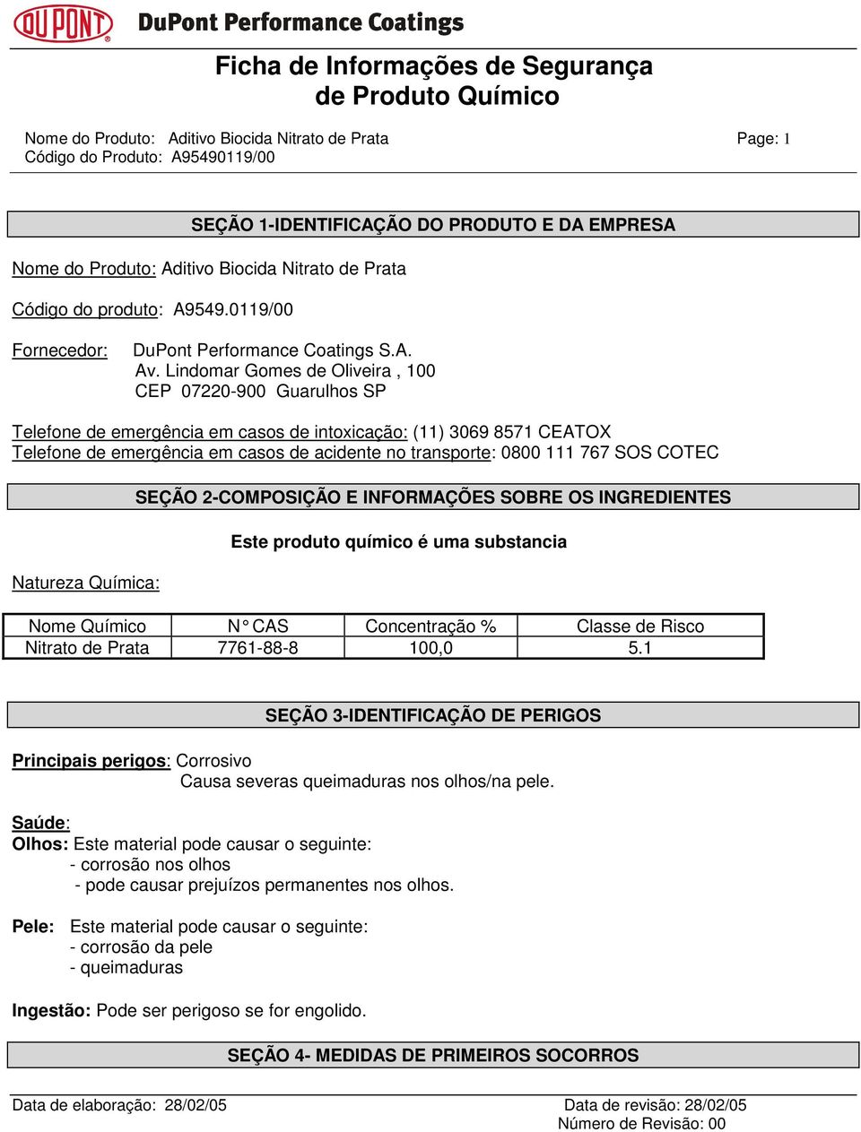 Lindomar Gomes de Oliveira, 100 CEP 07220-900 Guarulhos SP Telefone de emergência em casos de intoxicação: (11) 3069 8571 CEATOX Telefone de emergência em casos de acidente no transporte: 0800 111