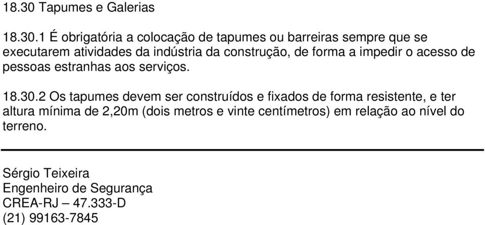 1 É obrigatória a colocação de tapumes ou barreiras sempre que se executarem atividades da indústria da