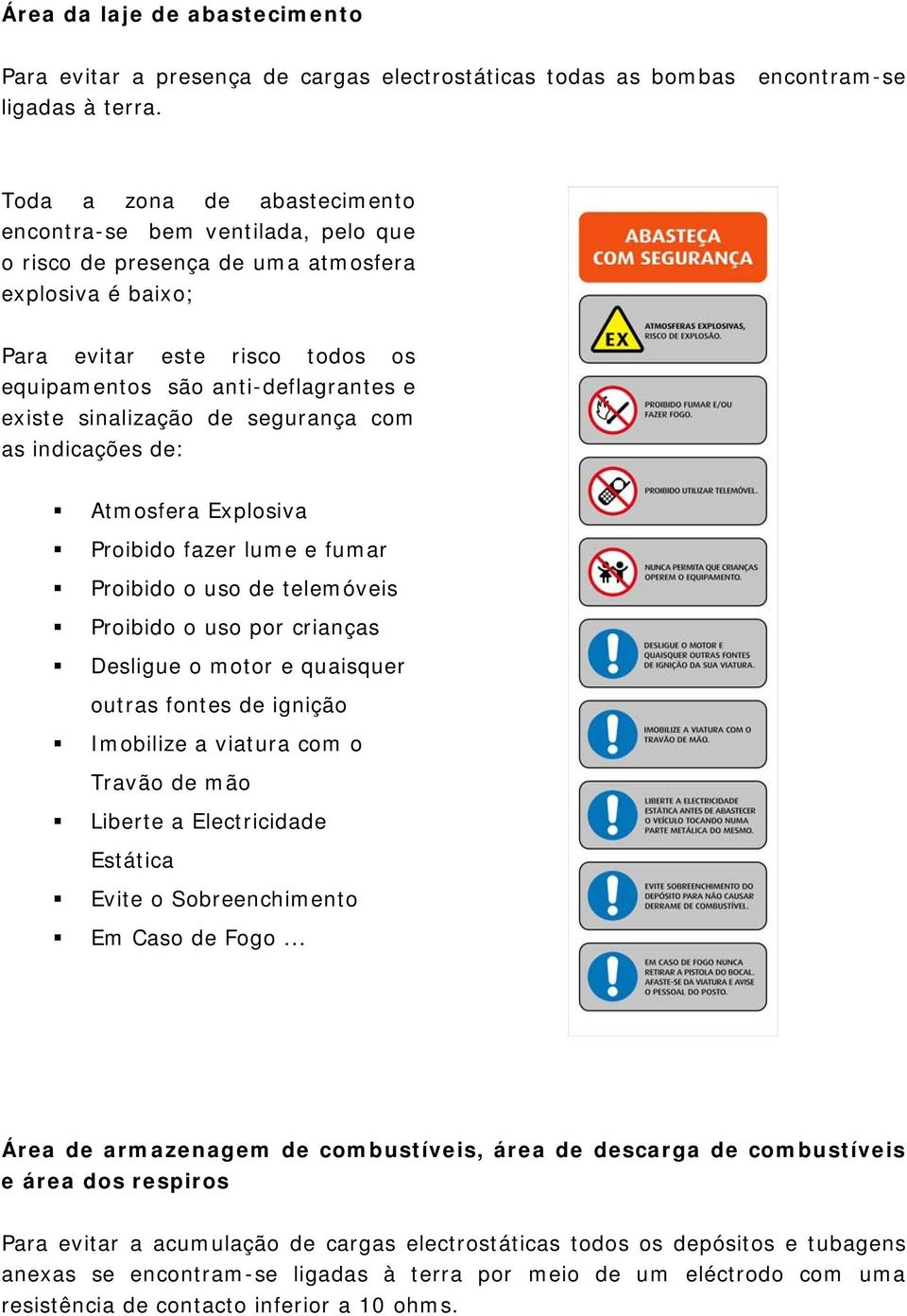 sinalização de segurança com as indicações de: Atmosfera Explosiva Proibido fazer lume e fumar Proibido o uso de telemóveis Proibido o uso por crianças Desligue o motor e quaisquer outras fontes de