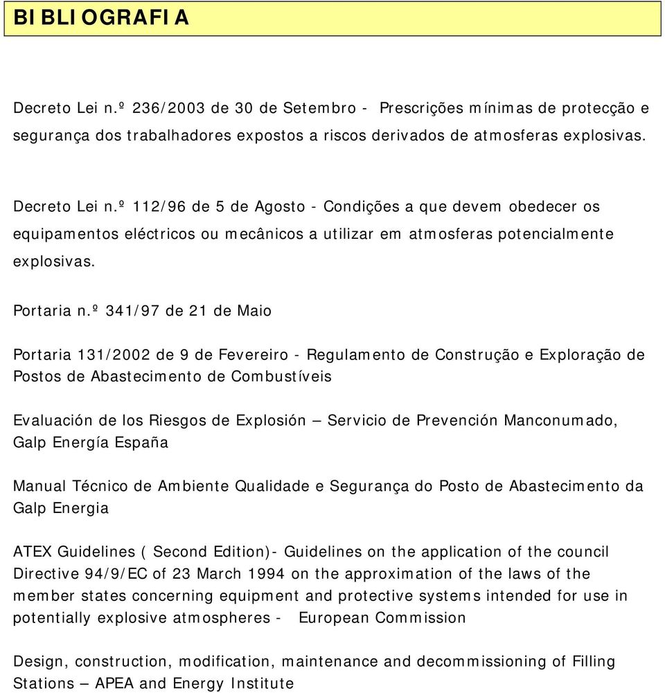 º 341/97 de 21 de Maio Portaria 131/2002 de 9 de Fevereiro - Regulamento de Construção e Exploração de Postos de Abastecimento de Combustíveis Evaluación de los Riesgos de Explosión Servicio de