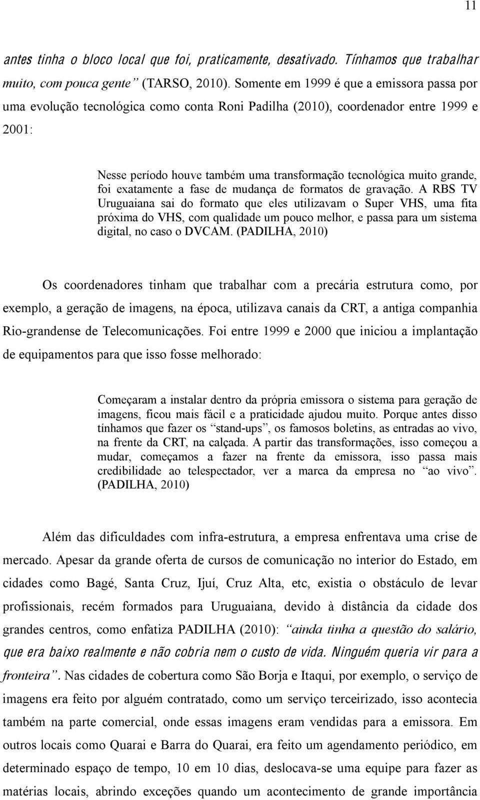 grande, foi exatamente a fase de mudança de formatos de gravação.