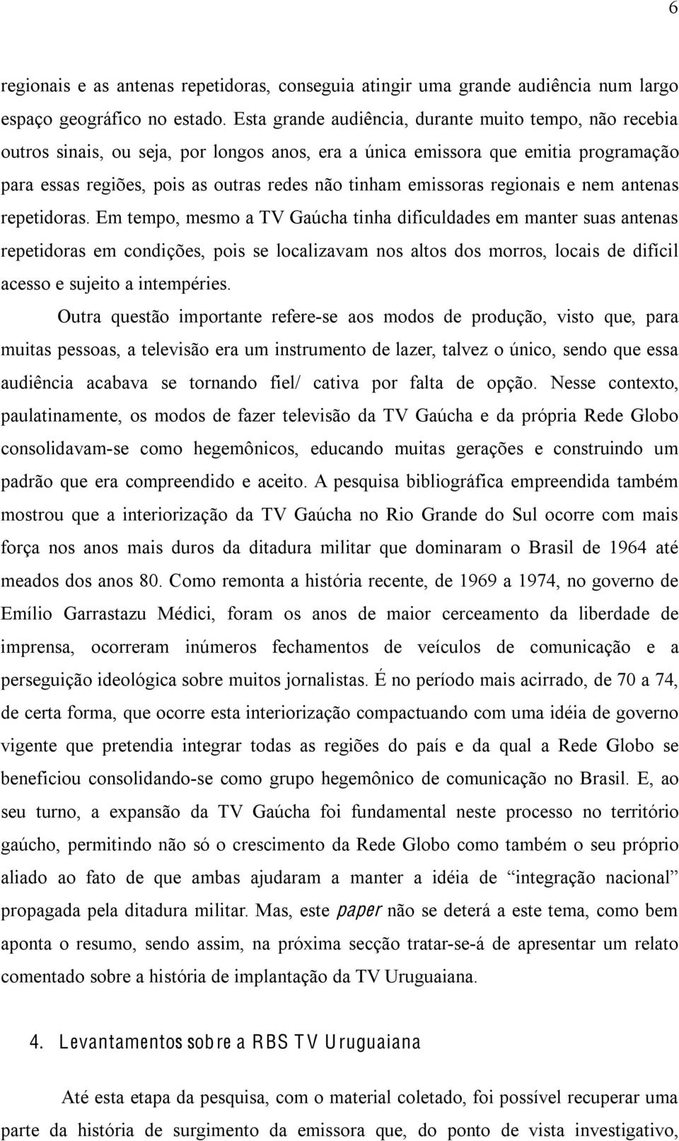 emissoras regionais e nem antenas repetidoras.