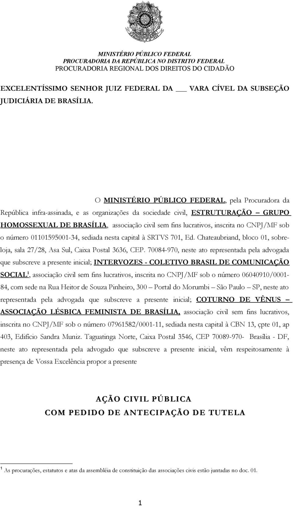 inscrita no CNPJ/MF sob o número 01101595001-34, sediada nesta capital à SRTVS 701, Ed. Chateaubriand, bloco 01, sobreloja, sala 27/28, Asa Sul, Caixa Postal 3636, CEP.