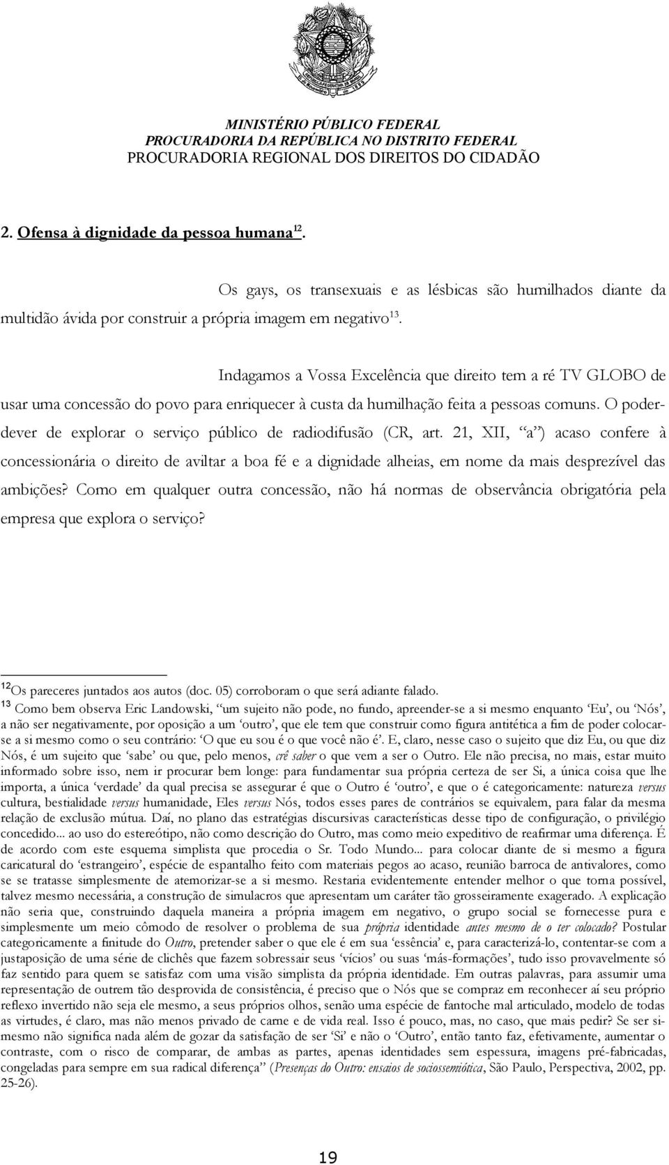 pessoas comuns. O poderdever de explorar o serviço público de radiodifusão (CR, art.