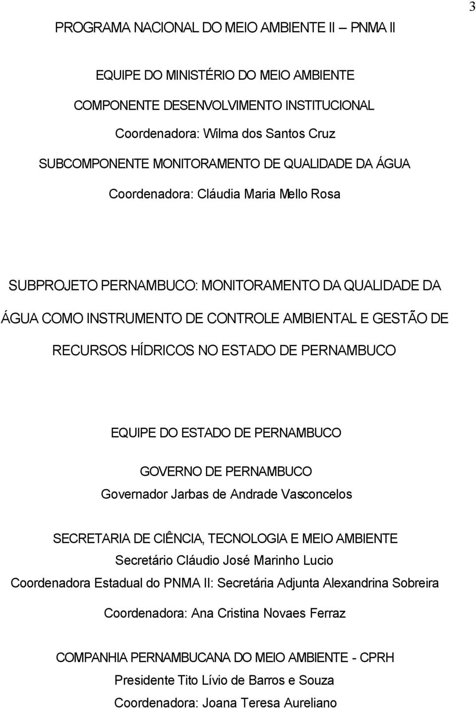 PERNAMBUCO EQUIPE DO ESTADO DE PERNAMBUCO GOVERNO DE PERNAMBUCO Governador Jarbas de Andrade Vasconcelos SECRETARIA DE CIÊNCIA, TECNOLOGIA E MEIO AMBIENTE Secretário Cláudio José Marinho Lucio