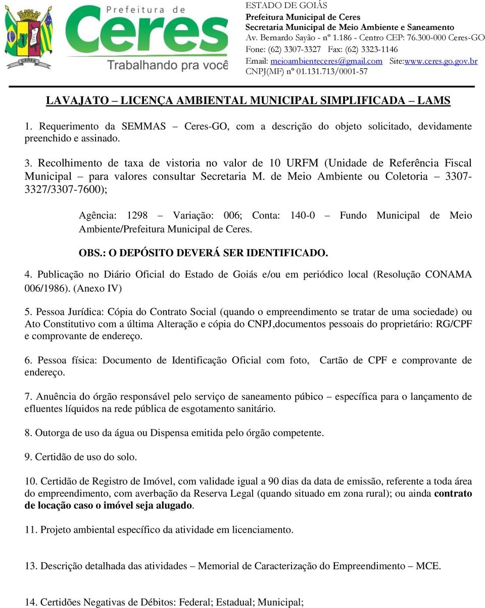 de Meio Ambiente ou Coletoria 3307-3327/3307-7600); Agência: 1298 Variação: 006; Conta: 140-0 Fundo Municipal de Meio Ambiente/. OBS.: O DEPÓSITO DEVERÁ SER IDENTIFICADO. 4.