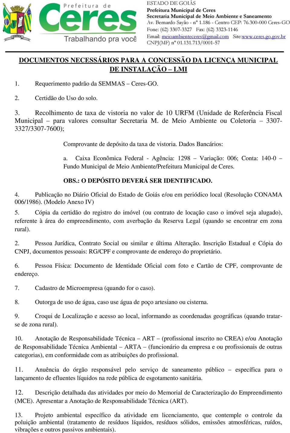 de Meio Ambiente ou Coletoria 3307-3327/3307-7600); Comprovante de depósito da taxa de vistoria. Dados Bancários: a.