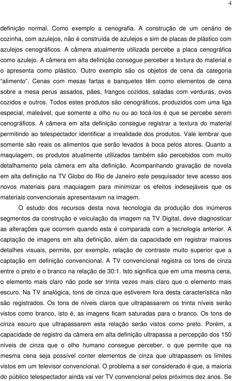 Outro exemplo são os objetos de cena da categoria alimento.