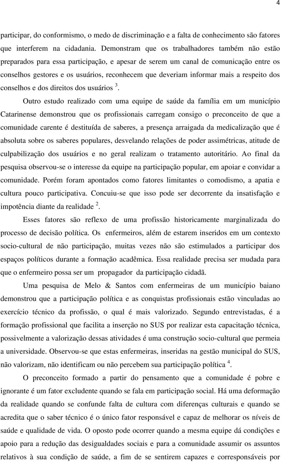 informar mais a respeito dos conselhos e dos direitos dos usuários 3.