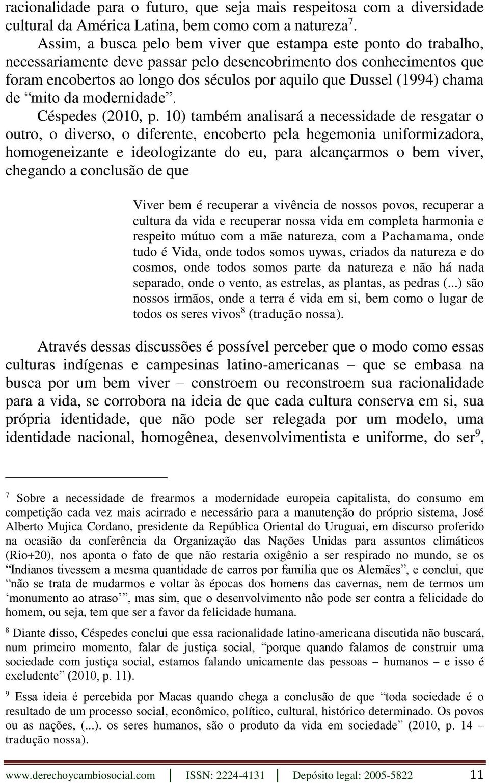 (1994) chama de mito da modernidade. Céspedes (2010, p.