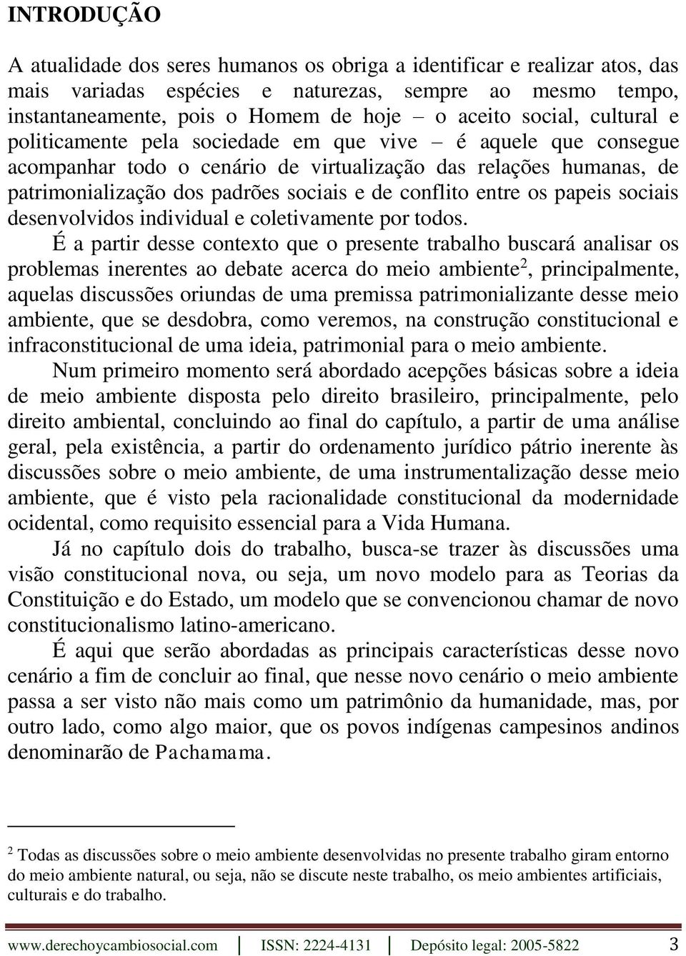 conflito entre os papeis sociais desenvolvidos individual e coletivamente por todos.