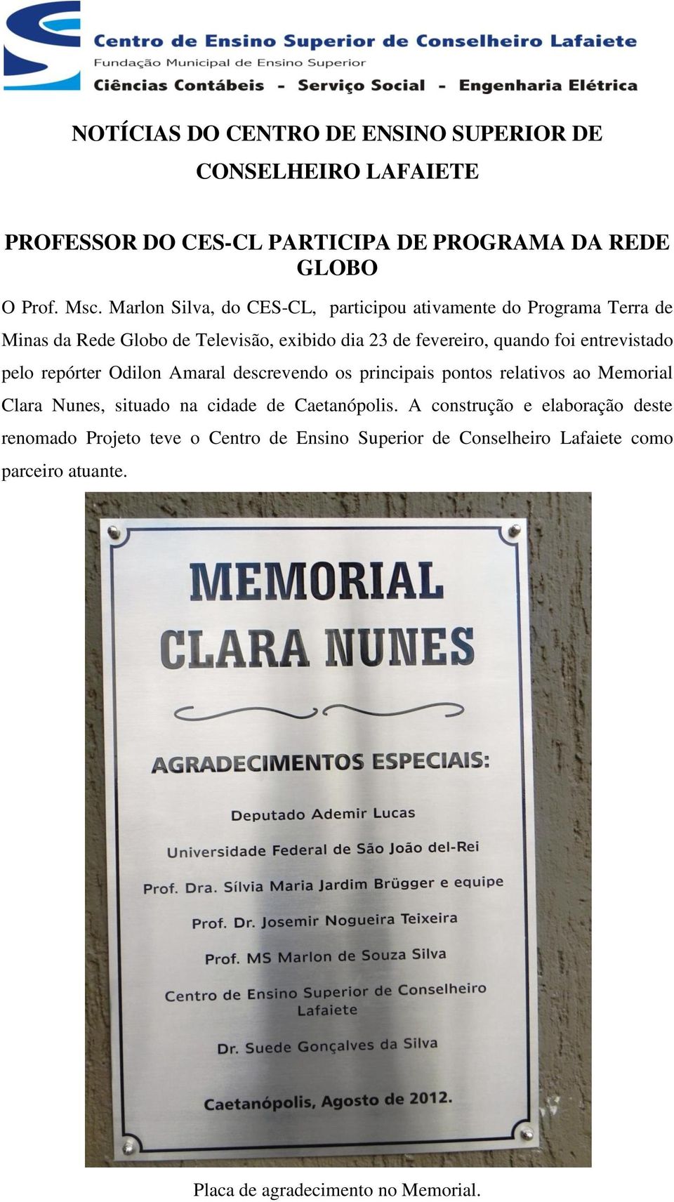 entrevistado pelo repórter Odilon Amaral descrevendo os principais pontos relativos ao Memorial Clara Nunes, situado na cidade de Caetanópolis.