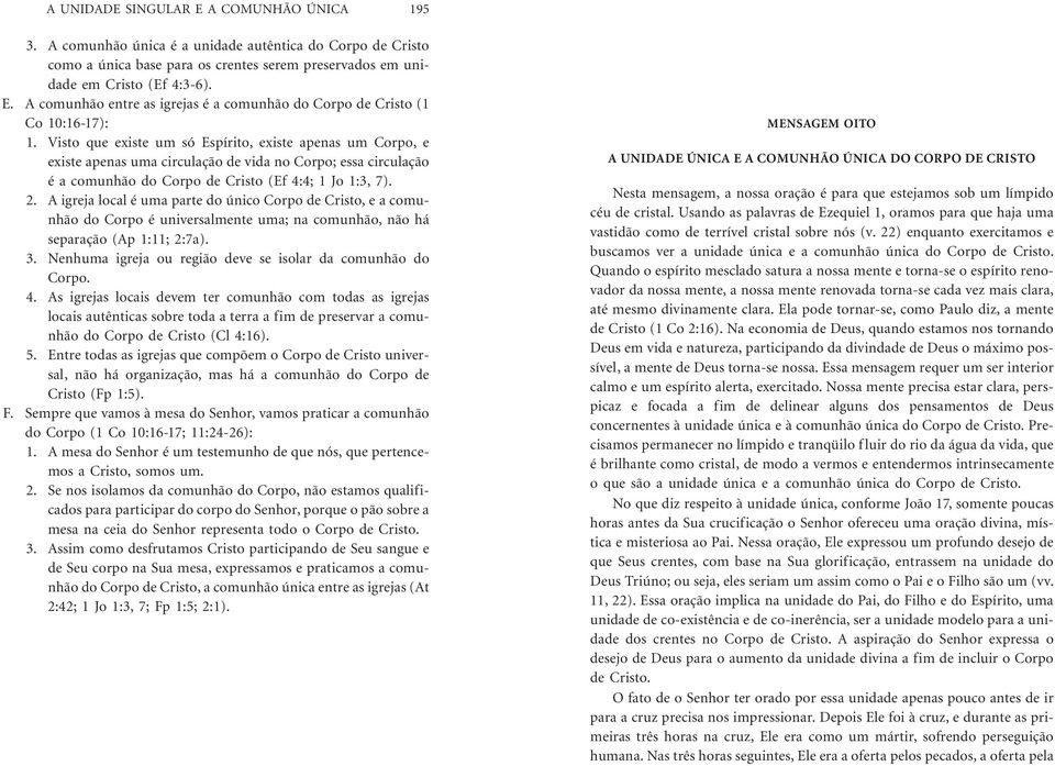 AigrejalocaléumapartedoúnicoCorpodeCristo,eacomunhão do Corpo é universalmente uma; na comunhão, não há separação (Ap 1:11; 2:7a). 3. Nenhuma igreja ou região deve se isolar da comunhão do Corpo. 4.