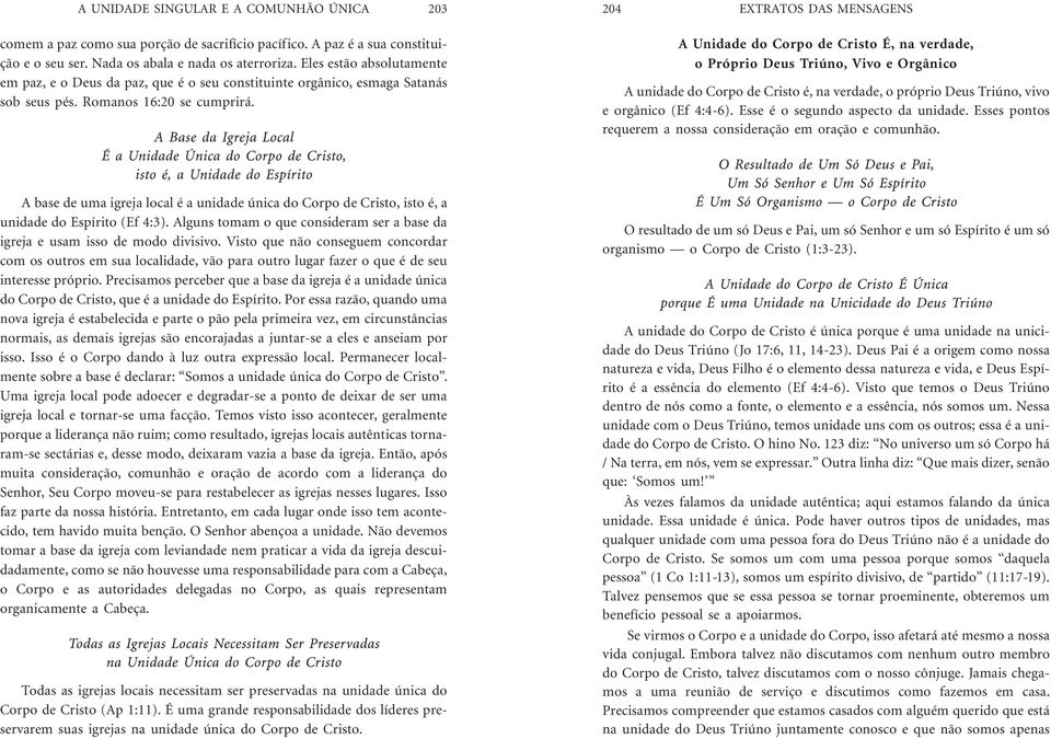 204 EXTRATOS DAS MENSAGENS A Unidade do Corpo de Cristo É, na verdade, o Próprio Deus Triúno, Vivo e Orgânico A unidade do Corpo de Cristo é, na verdade, o próprio Deus Triúno, vivo e orgânico (Ef