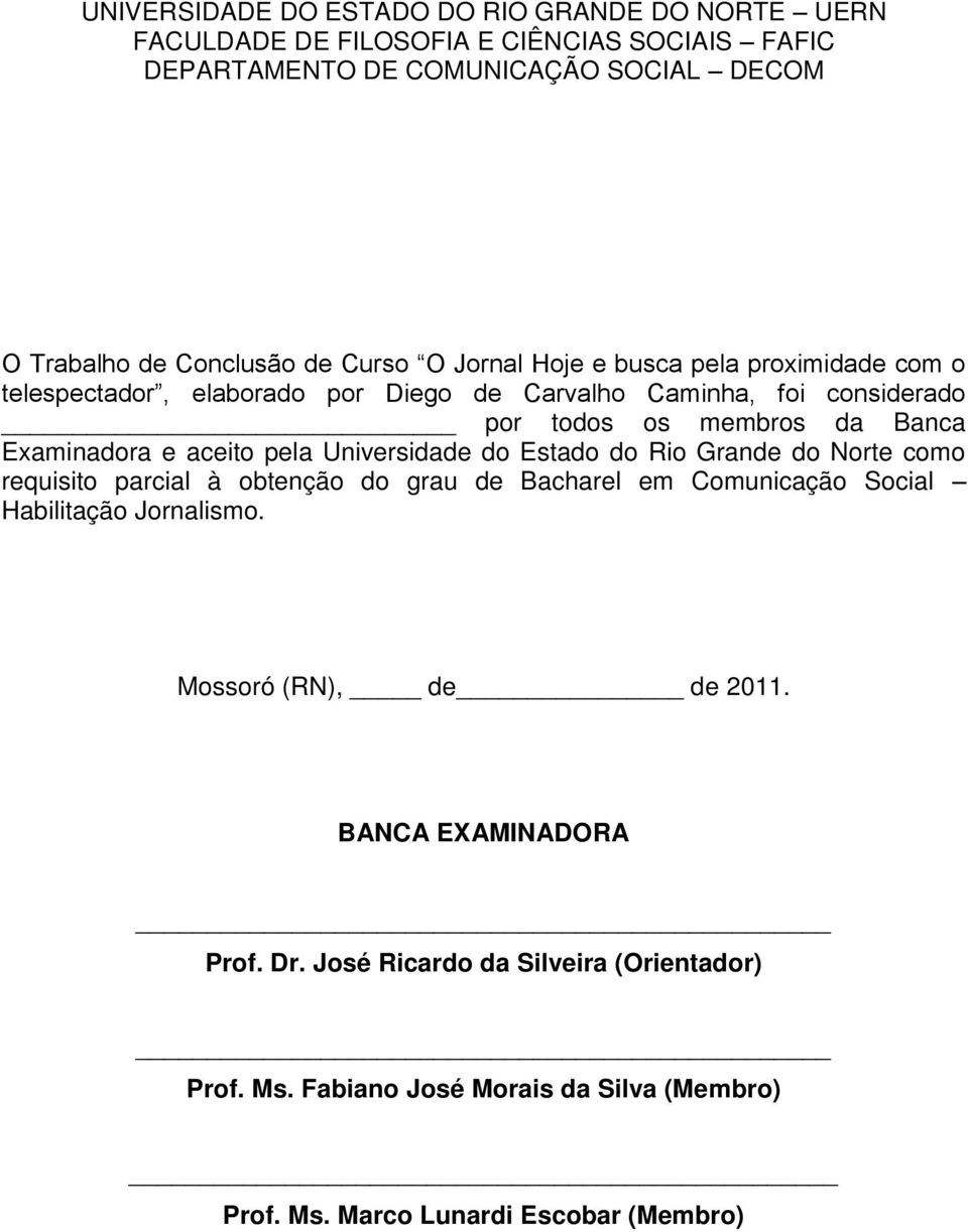 aceito pela Universidade do Estado do Rio Grande do Norte como requisito parcial à obtenção do grau de Bacharel em Comunicação Social Habilitação Jornalismo.