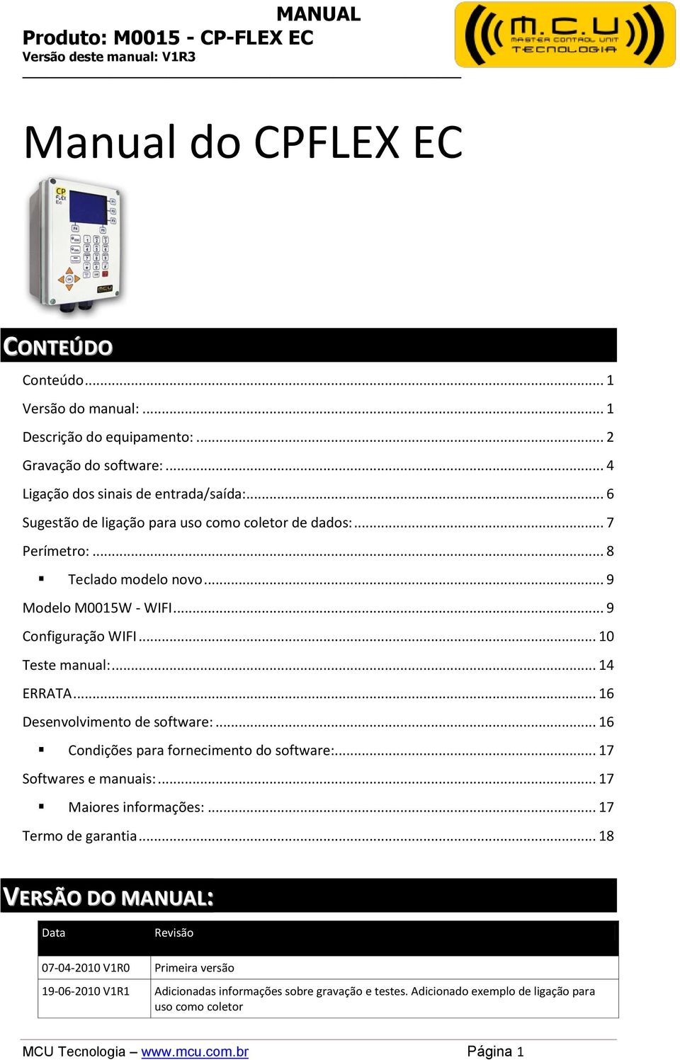 .. 16 Desenvolvimento de software:... 16 Condições para fornecimento do software:... 17 Softwares e manuais:... 17 Maiores informações:... 17 Termo de garantia.