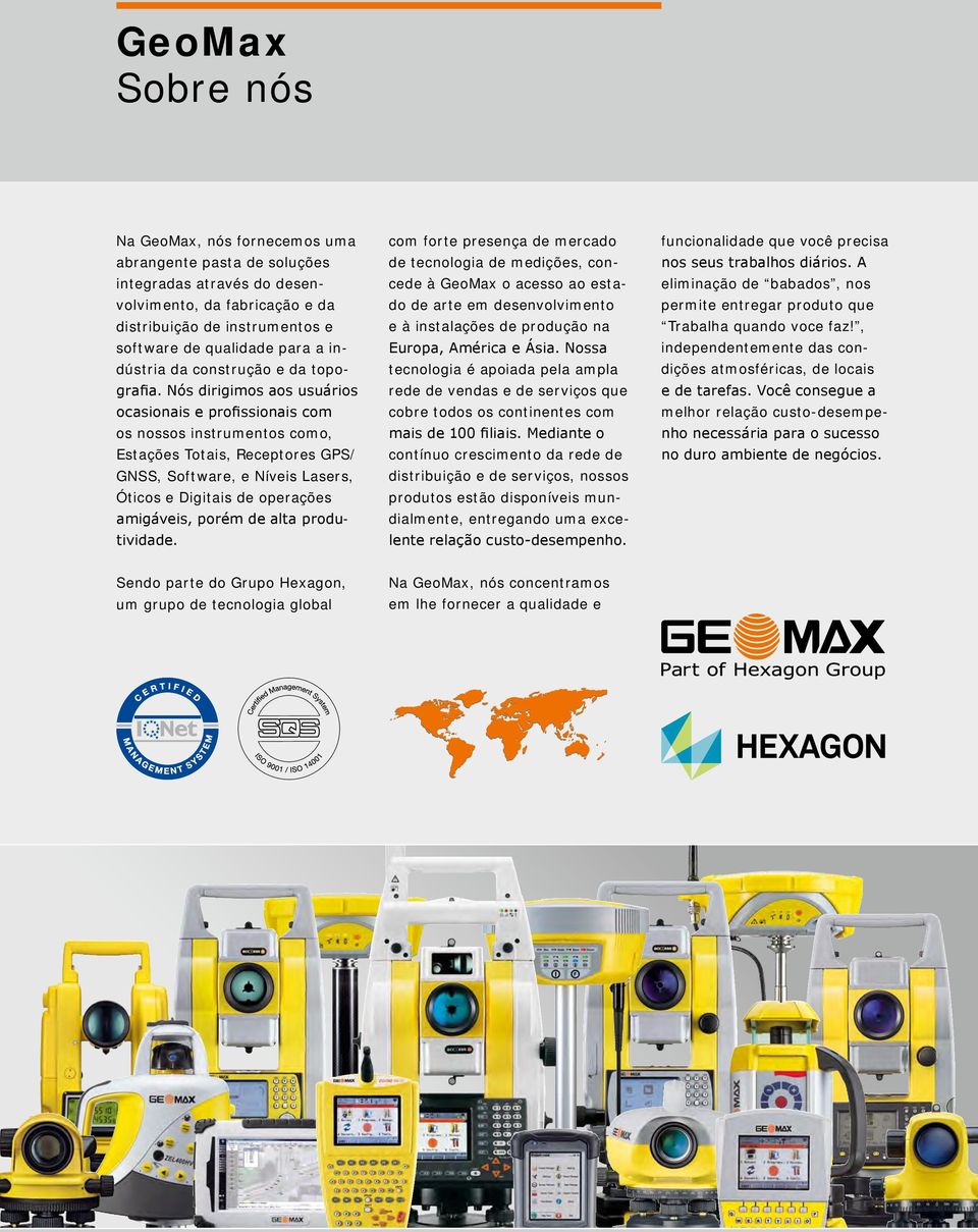 Nós dirigimos aos usuários ocasionais e profissionais com os nossos instrumentos como, Estações Totais, Receptores GPS/ GNSS, Software, e Níveis Lasers, Óticos e Digitais de operações amigáveis,