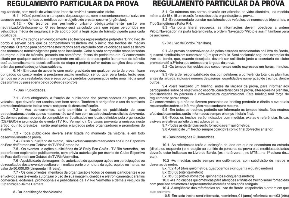 12 - Os trechos em perímetro urbano obrigatoriamente serão em neutralizado/deslocamento.