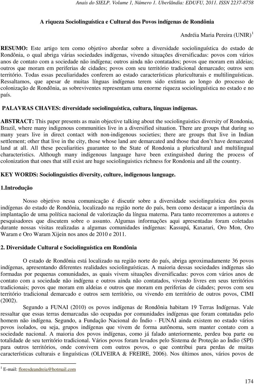 aldeias; outros que moram em periferias de cidades; povos com seu território tradicional demarcado; outros sem território.