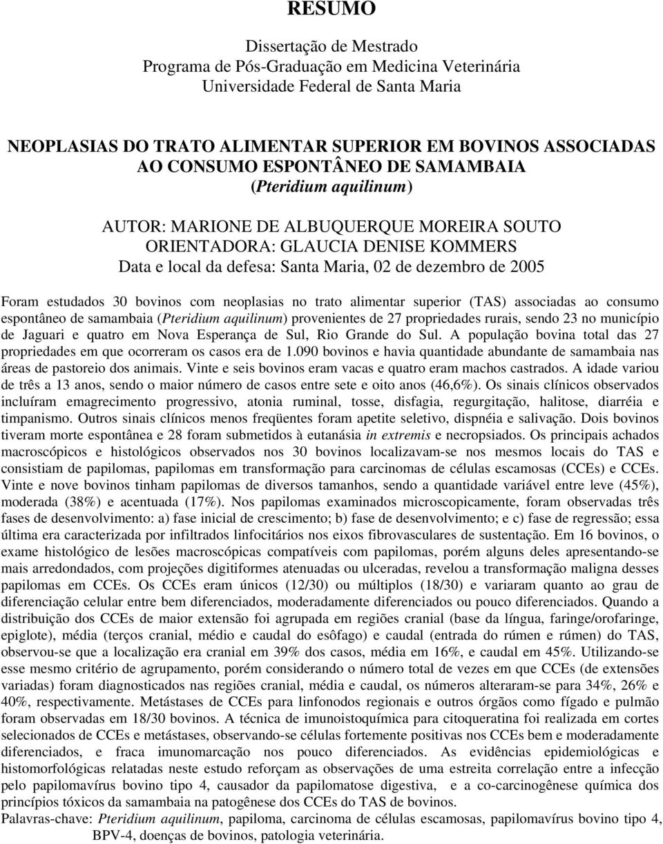 bovinos com neoplasias no trato alimentar superior (TAS) associadas ao consumo espontâneo de samambaia (Pteridium aquilinum) provenientes de 27 propriedades rurais, sendo 23 no município de Jaguari e