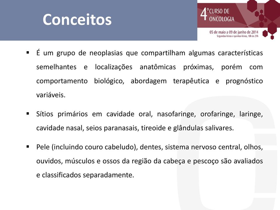 Sítios primários em cavidade oral, nasofaringe, orofaringe, laringe, cavidade nasal, seios paranasais, tireoide e glândulas