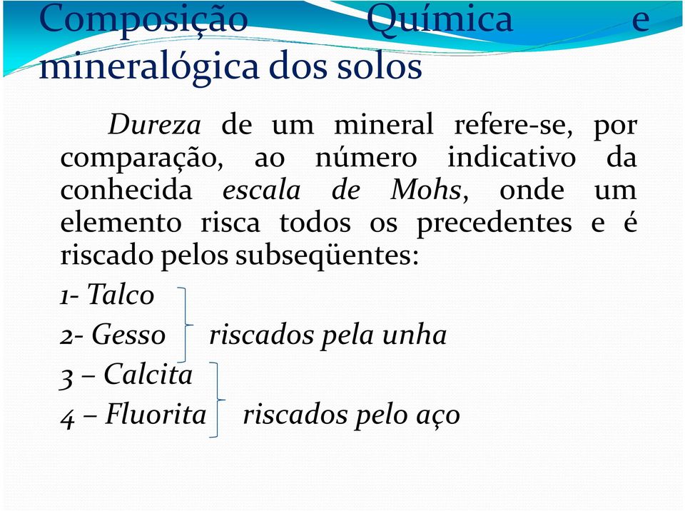 Mohs, onde um elemento risca todos os precedentes e é riscado pelos