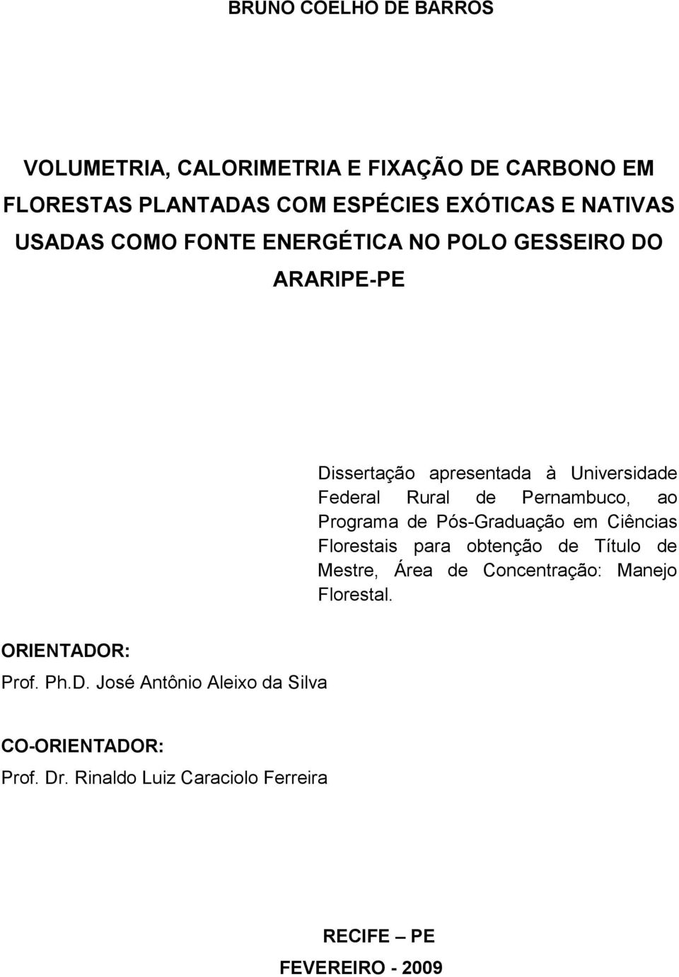 ao Programa de Pós-Graduação em Ciências Florestais para obtenção de Título de Mestre, Área de Concentração: Manejo Florestal.