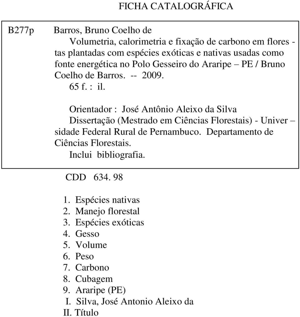 Orientador : José Antônio Aleixo da Silva Dissertação (Mestrado em Ciências Florestais) - Univer sidade Federal Rural de Pernambuco.