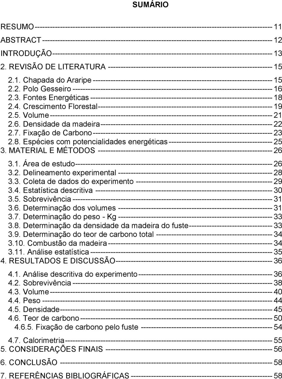 Crescimento Florestal ------------------ 19 2.5. Volume ------------------------------------- 21 2.6. Densidade da madeira ----------------- 22 2.7. Fixação de Carbono -------------------- 23 2.8.