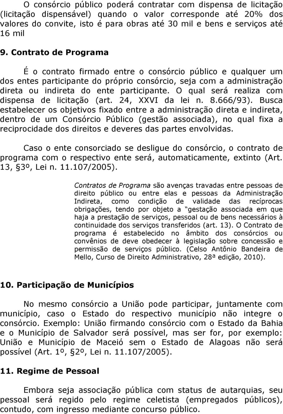 O qual será realiza com dispensa de licitação (art. 24, XXVI da lei n. 8.666/93).