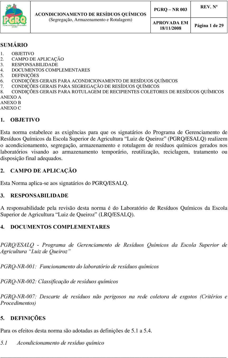 CONDIÇÕES GERAIS PARA ROTULAGEM DE RECIPIENTES COLETORES DE RESÍDUOS QUÍMICOS ANEXO A ANEXO B ANEXO C 2%-(7,92 Esta norma estabelece as exigências para que os signatários do Programa de Gerenciamento