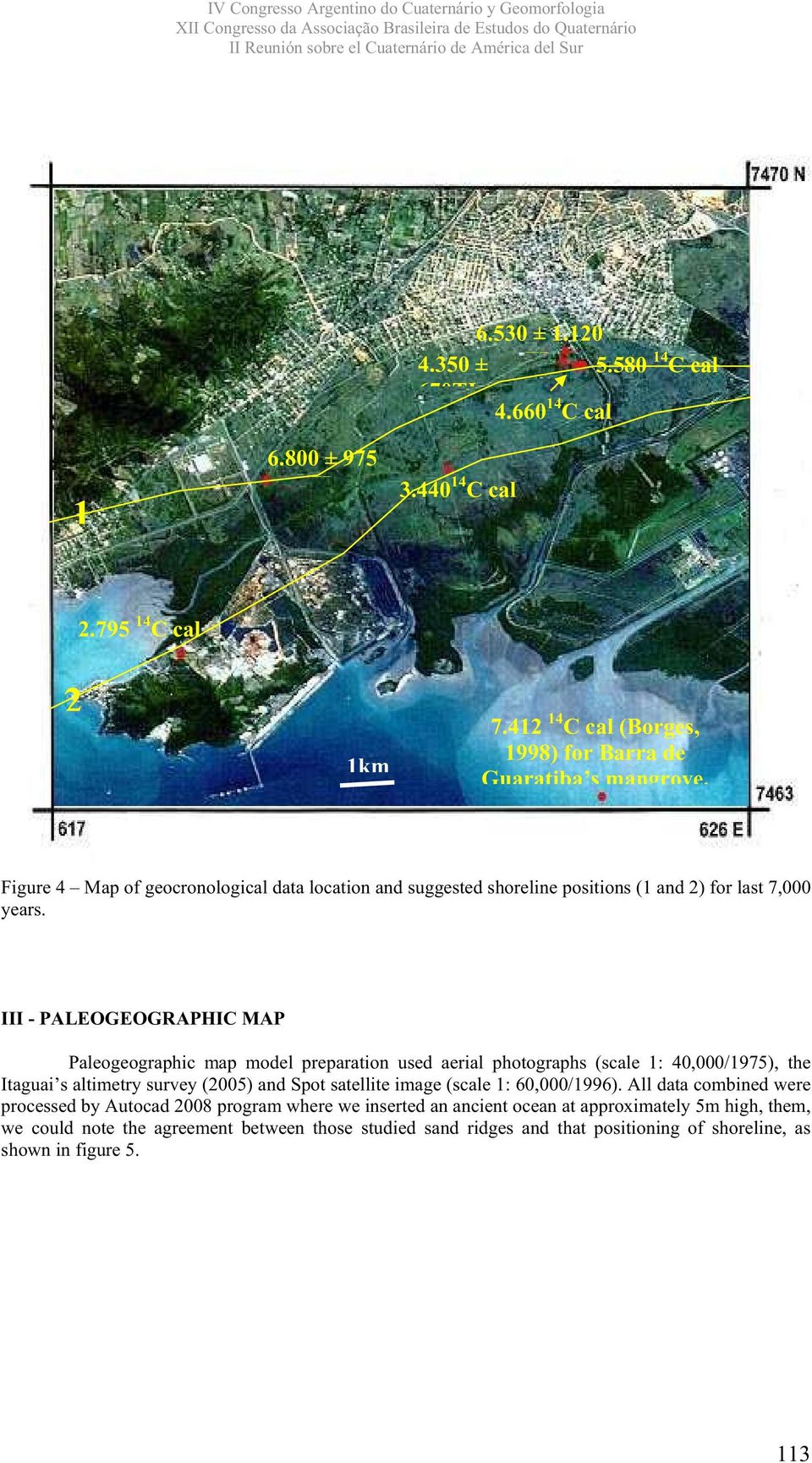 III - PALEOGEOGRAPHIC MAP Paleogeographic map model preparation used aerial photographs (scale 1: 40,000/1975), the Itaguai s altimetry survey (2005) and Spot satellite image (scale