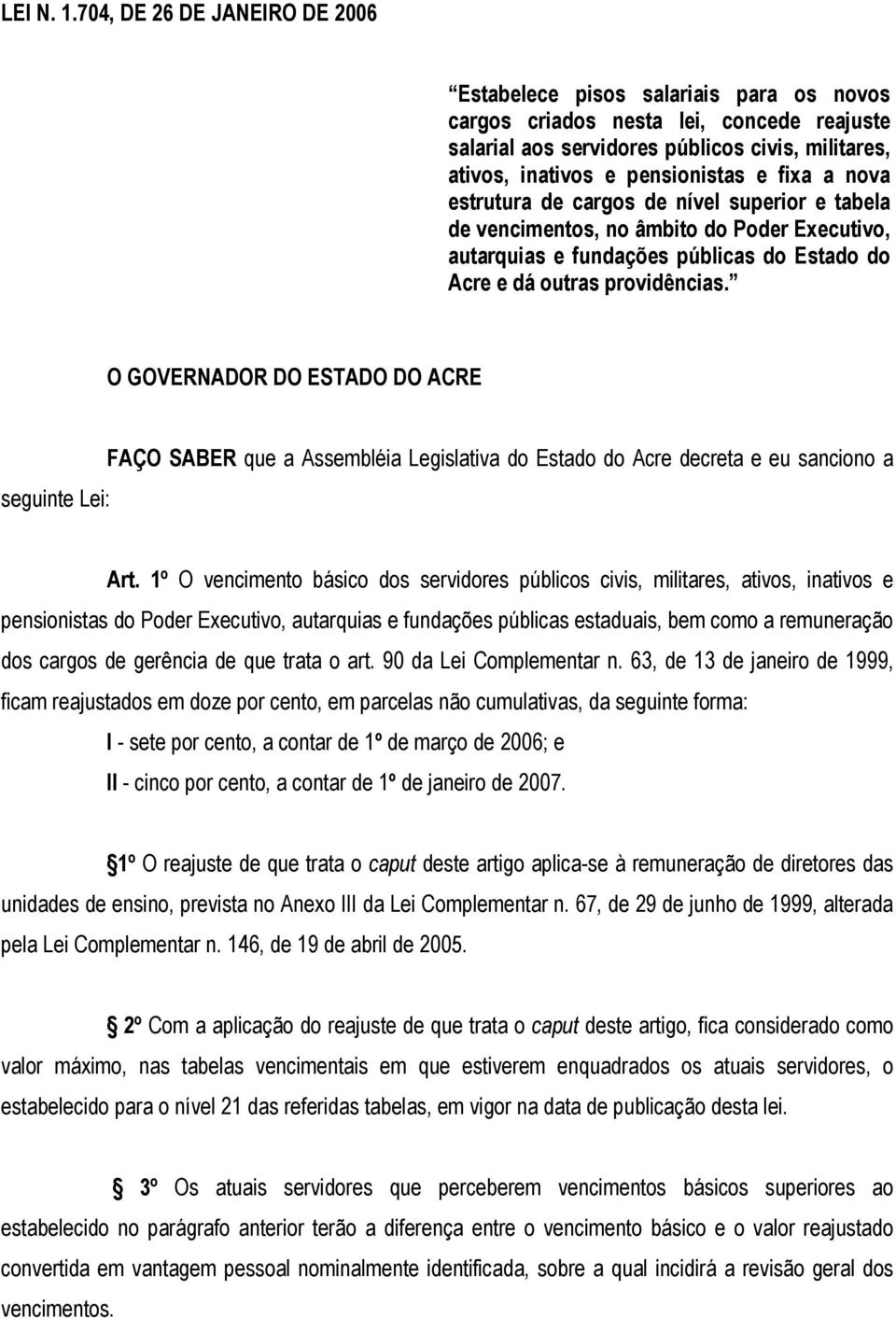 fixa a nova estrutura de cargos de nível superior e tabela de vencimentos, no âmbito do Poder Executivo, autarquias e fundações públicas do Estado do Acre e dá outras providências.