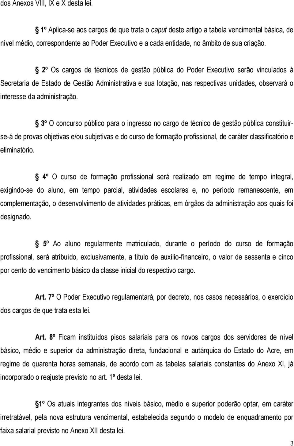 2º Os cargos de técnicos de gestão pública do Poder Executivo serão vinculados à Secretaria de Estado de Gestão Administrativa e sua lotação, nas respectivas unidades, observará o interesse da