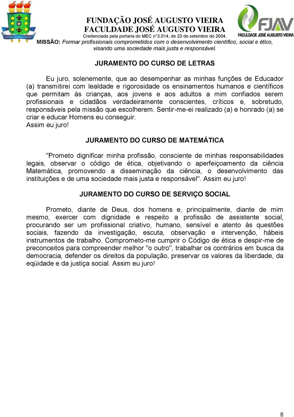 Sentir-me-ei realizado (a) e honrado (a) se criar e educar Homens eu conseguir. Assim eu juro!